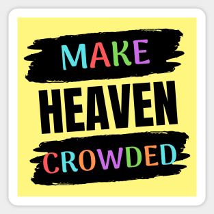 Make Heaven Crowded | Christian Sticker